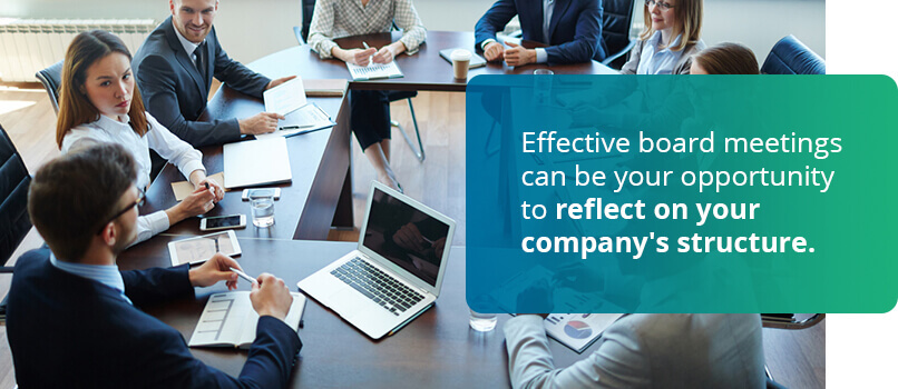 Effective board meetings can be your opportunity to reflect on your company's structure.