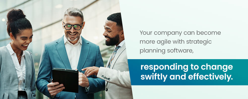 Your company can become more agile with strategic planning software, responding to change swiftly and effectively. 