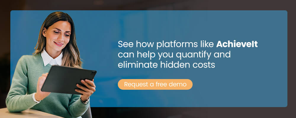 See how platforms like AchieveIt can help you quantify and eliminate hidden costs by requesting a demo.