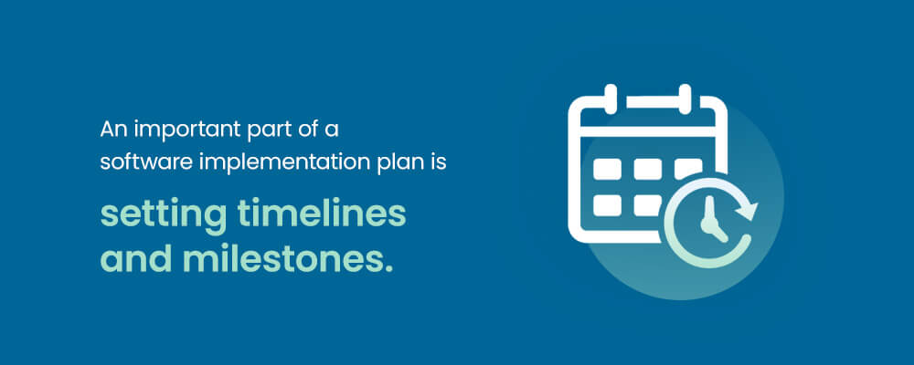 An important part of a software implementation plan is setting timelines and milestones.