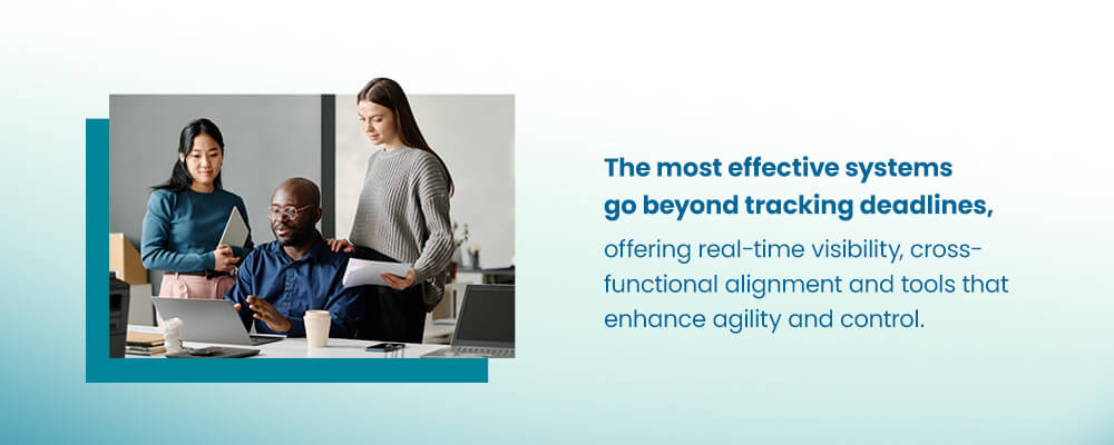 The most effective systems go beyond tracking deadlines, offering real-time visibility, cross-functional alignment and tools that enhance agility and control.
