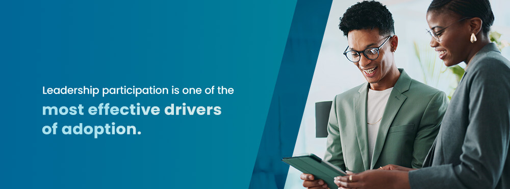 04-Leadership-participation Leadership participation is one of the most effective drivers of adoption.