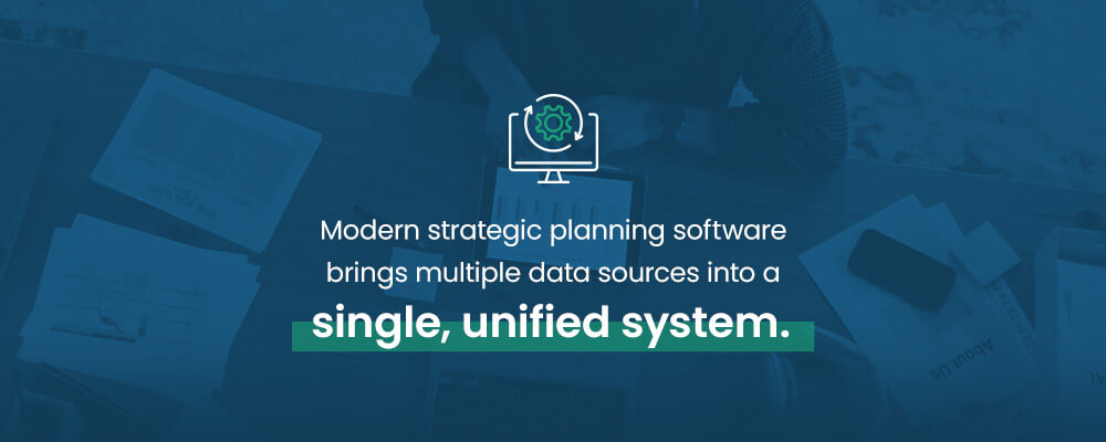 Modern strategic planning software brings multiple data sources into a single, unified system.